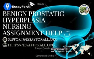 Benign Prostatic Hyperplasia Nursing Assignment Help