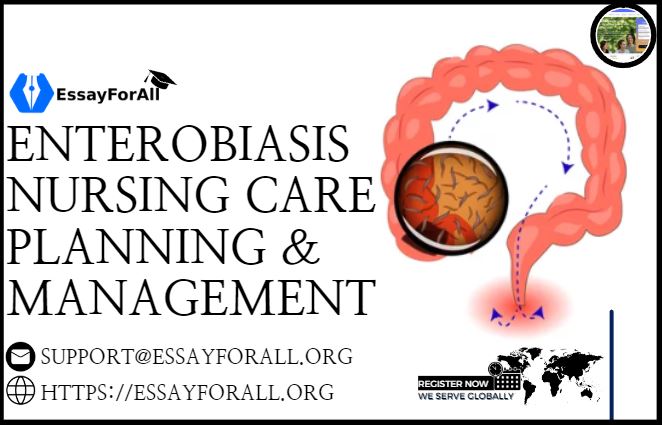 Enterobiasis - Nursing Care Planning and Management