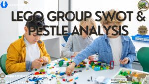 Lego Group SWOT & PESTLE Analysis