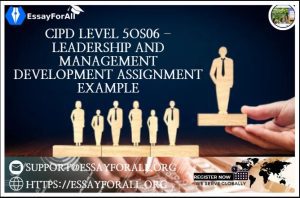 CIPD Level 5OS06 - Leadership And Management Development Assignment Example