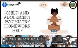 Child and adolescent psychiatry Essay Help